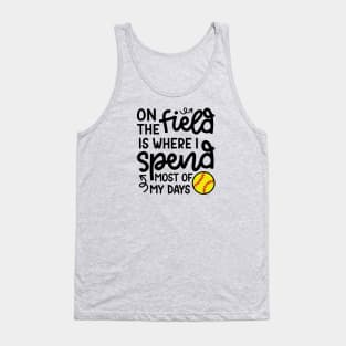 On The Field Is Where I Spend Most Of My Days Softball Player Cute Funny Tank Top